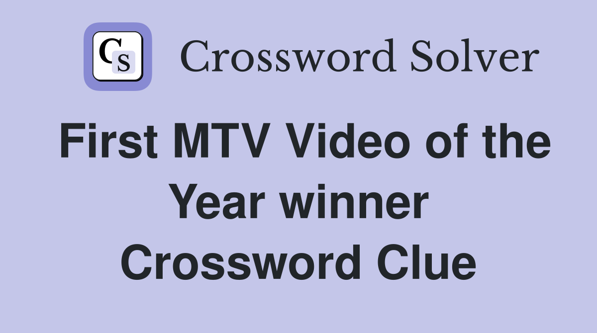 First MTV Video of the Year winner Crossword Clue