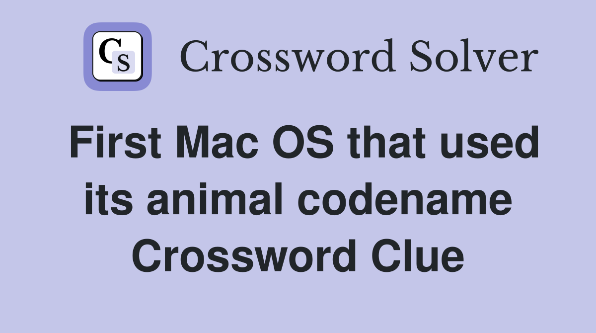 First Mac OS that used its animal codename Crossword Clue