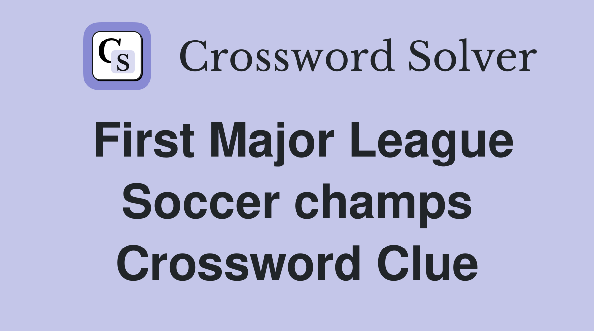 First Major League Soccer champs Crossword Clue