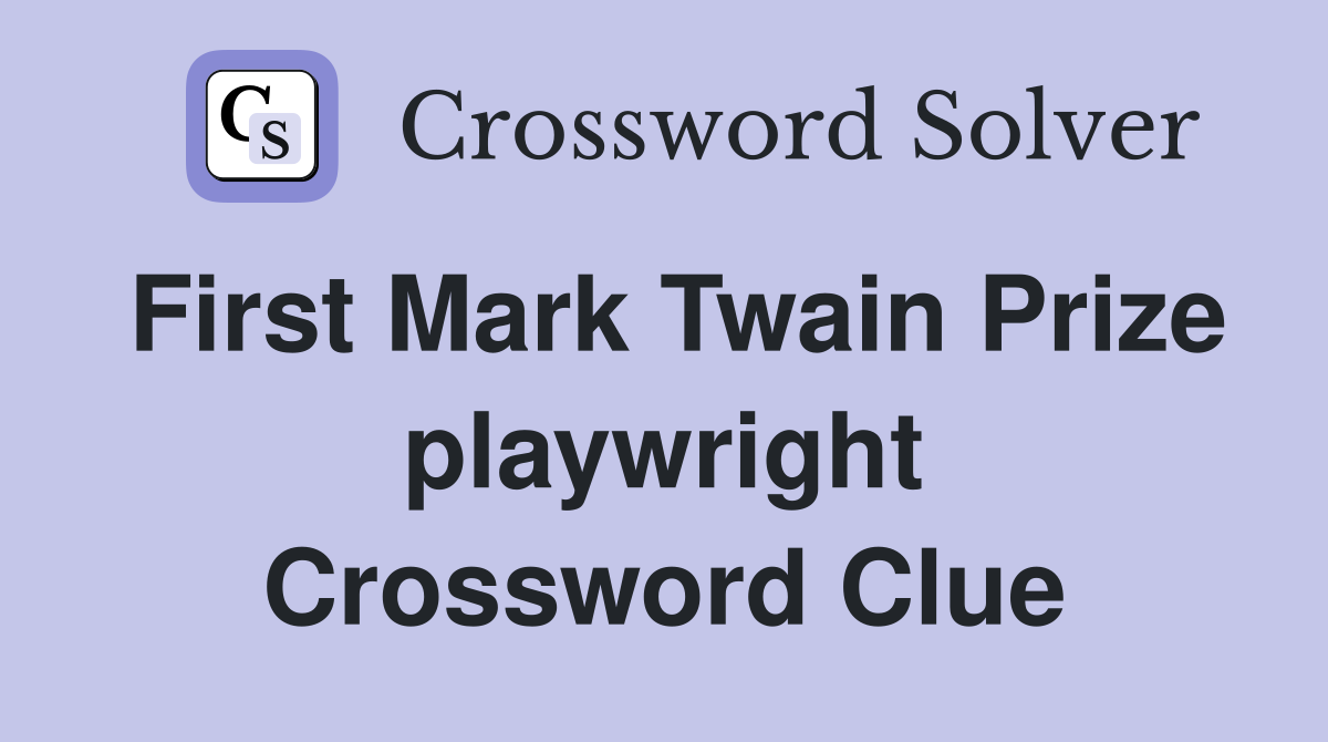 First Mark Twain Prize playwright Crossword Clue