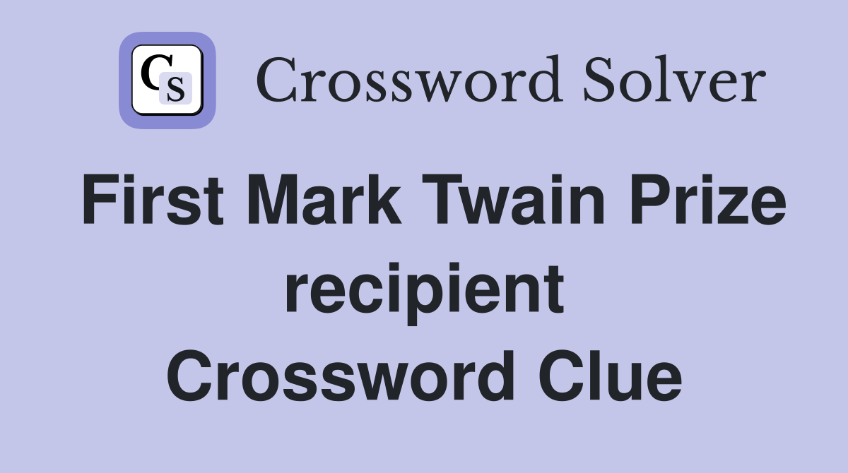 First Mark Twain Prize recipient Crossword Clue