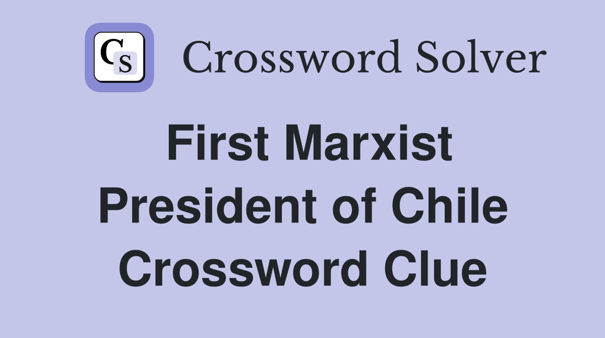 First Marxist President of Chile Crossword Clue