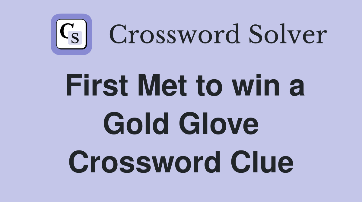 First Met to win a Gold Glove Crossword Clue
