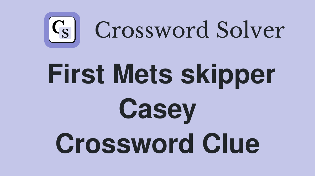 First Mets skipper Casey Crossword Clue