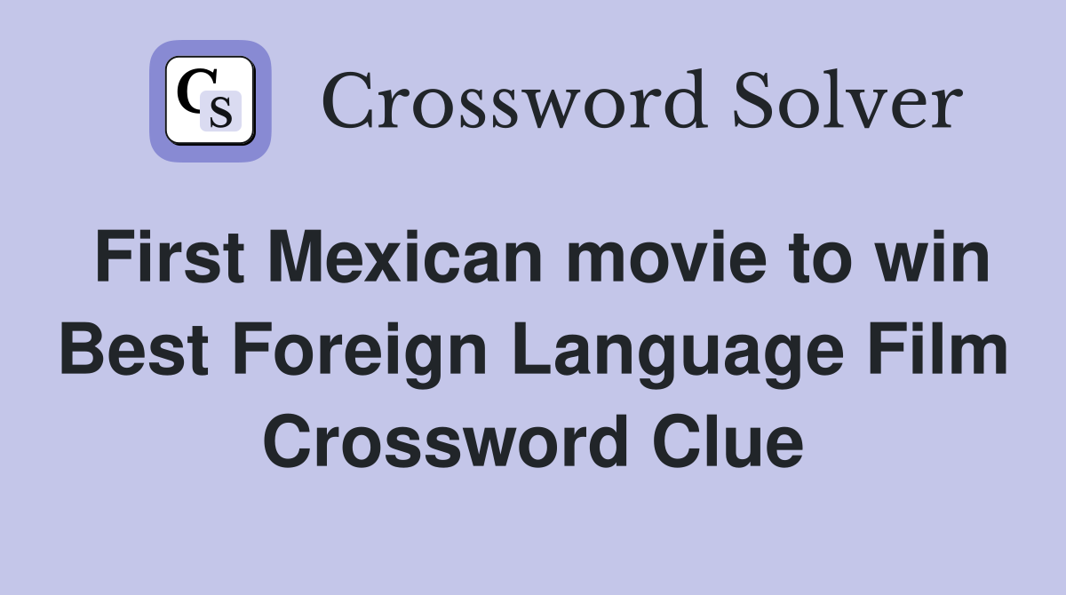 First Mexican movie to win Best Foreign Language Film Crossword Clue