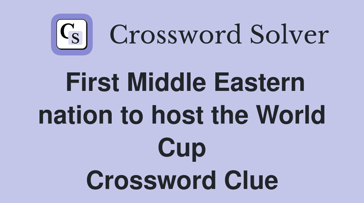 First Middle Eastern nation to host the World Cup Crossword Clue