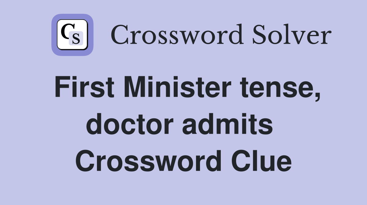 First Minister tense, doctor admits  Crossword Clue