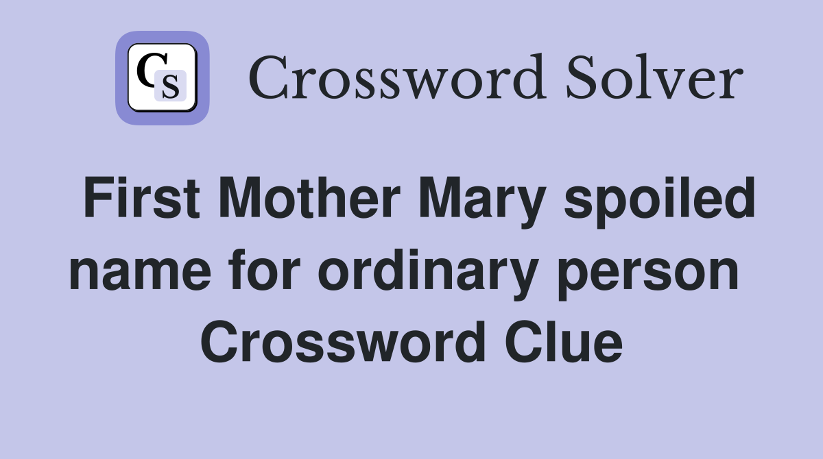 First Mother Mary spoiled name for ordinary person  Crossword Clue