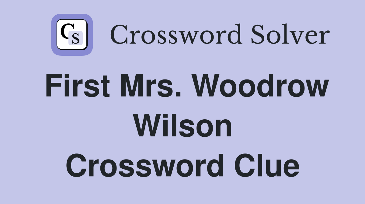 First Mrs. Woodrow Wilson Crossword Clue