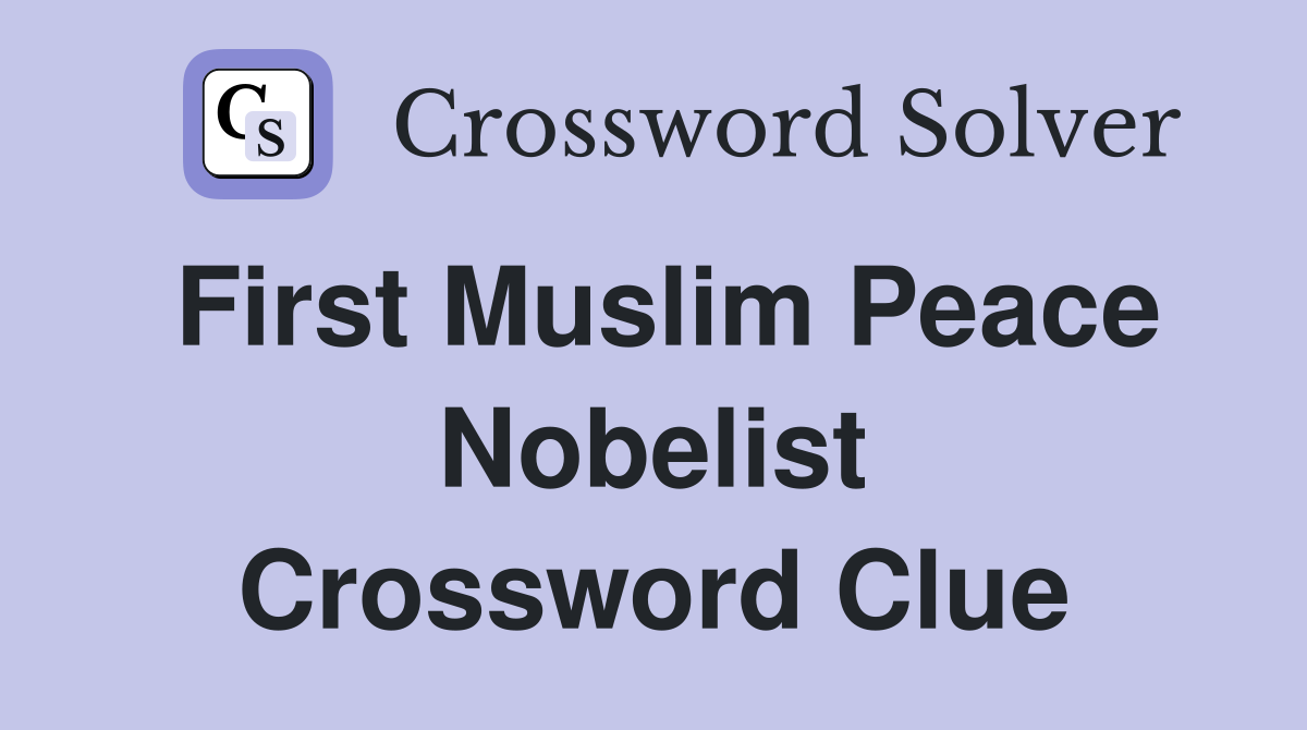 First Muslim Peace Nobelist Crossword Clue Answers Crossword Solver