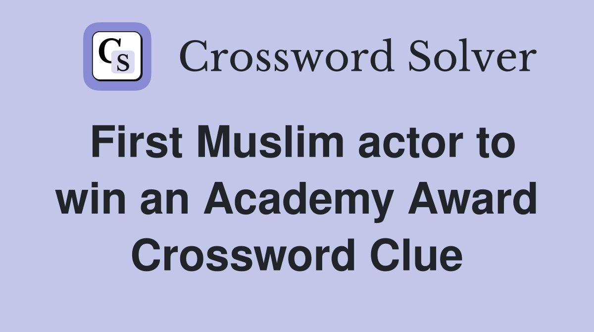 First Muslim actor to win an Academy Award Crossword Clue