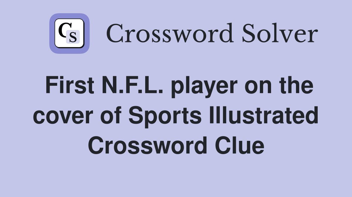 First N.F.L. player on the cover of Sports Illustrated Crossword Clue