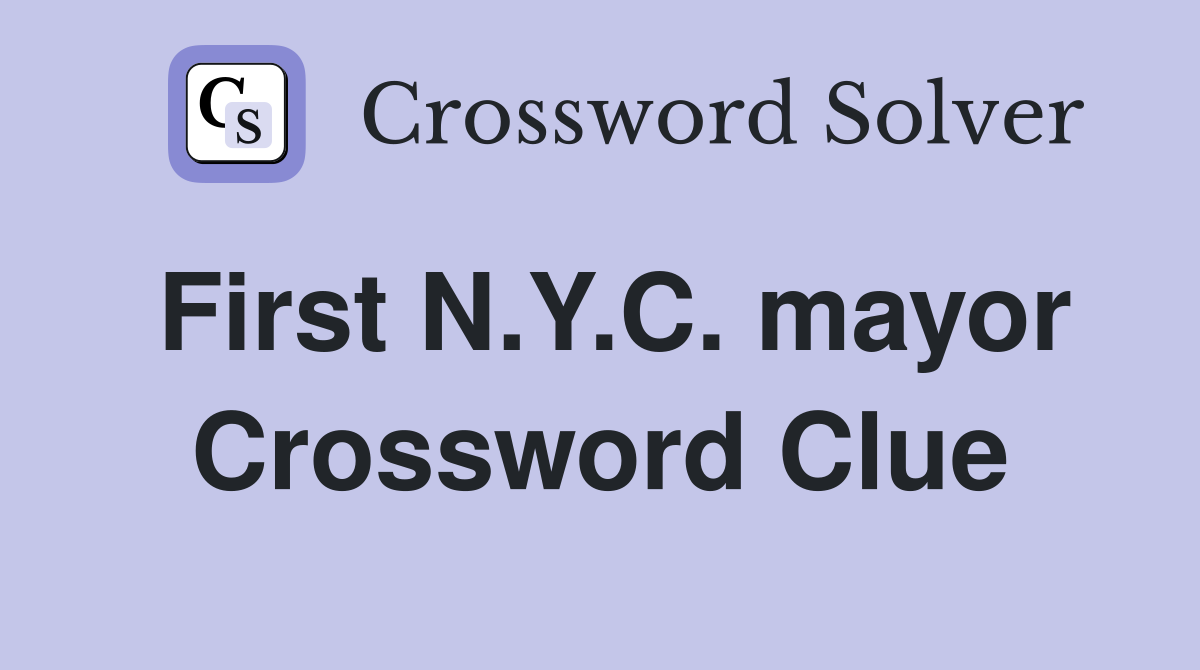 First N.Y.C. mayor Crossword Clue