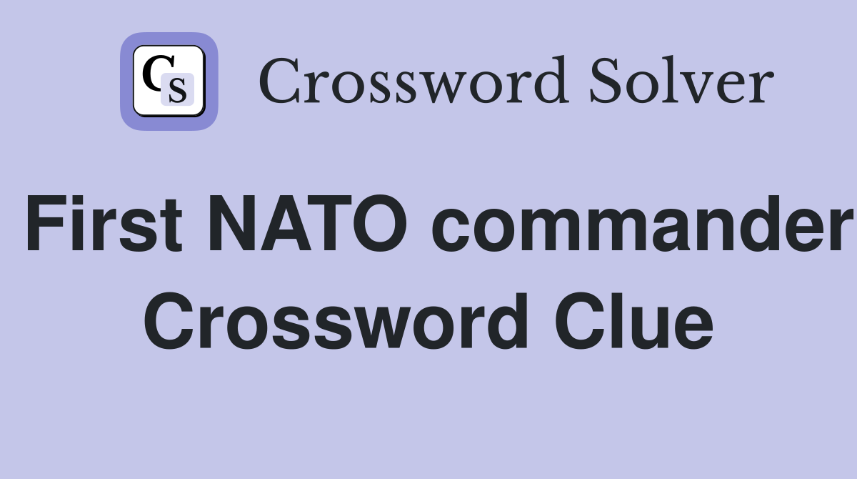 First NATO commander Crossword Clue