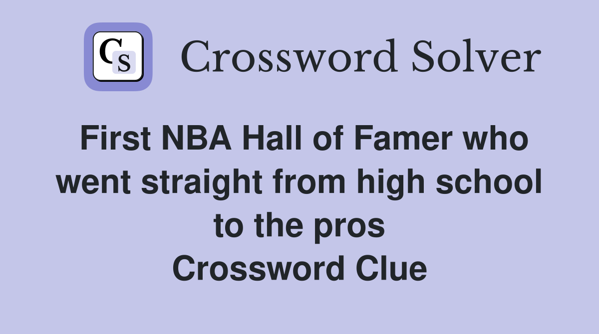 First NBA Hall of Famer who went straight from high school to the pros Crossword Clue