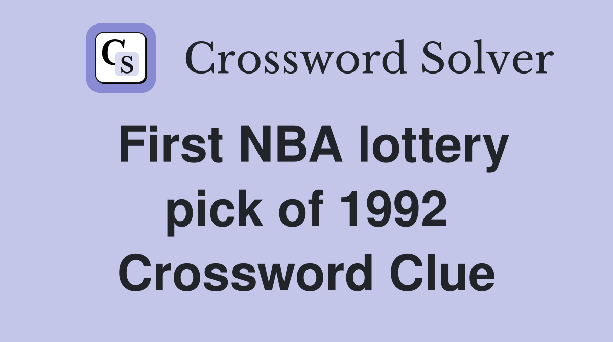 First NBA lottery pick of 1992 Crossword Clue