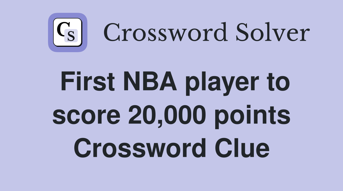 First NBA player to score 20,000 points Crossword Clue
