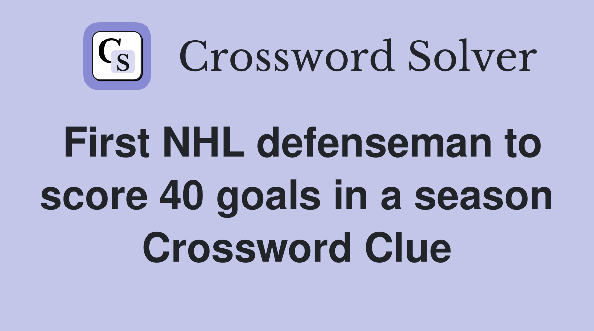 First NHL defenseman to score 40 goals in a season Crossword Clue