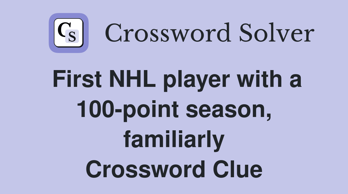 First NHL player with a 100-point season, familiarly Crossword Clue
