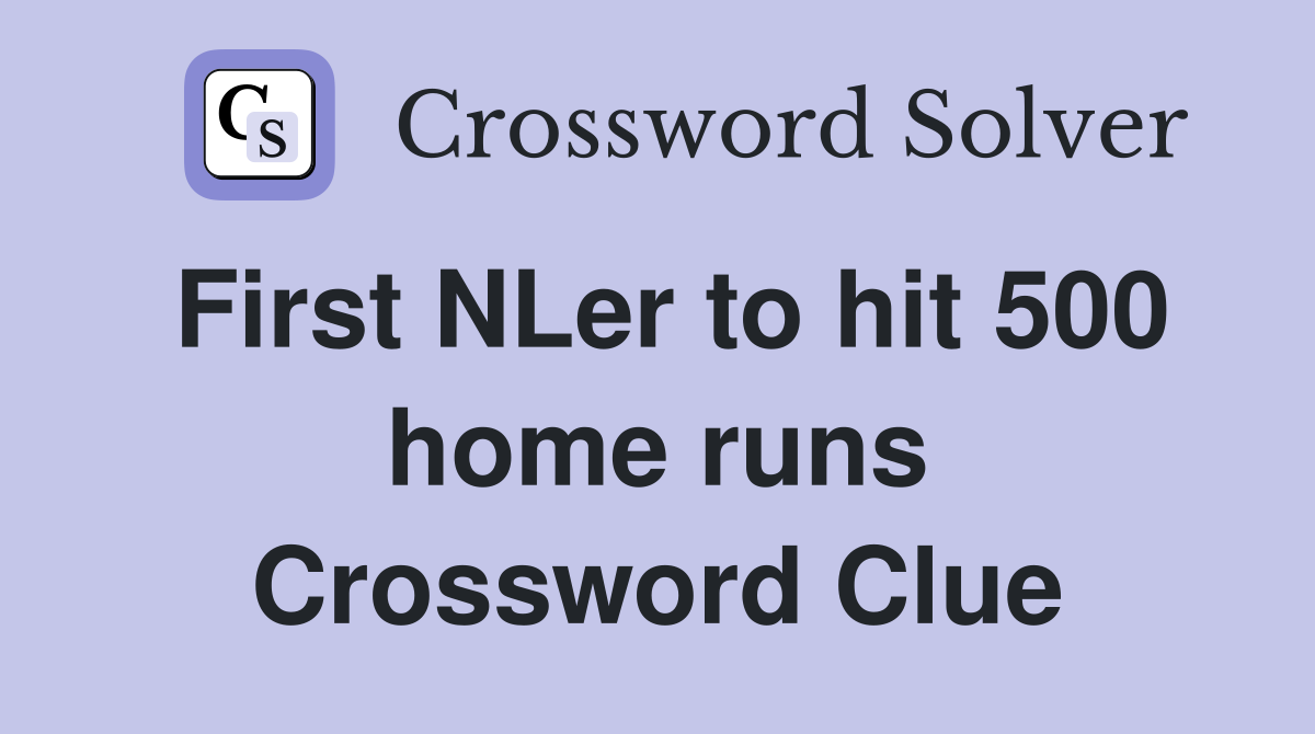 First NLer to hit 500 home runs Crossword Clue