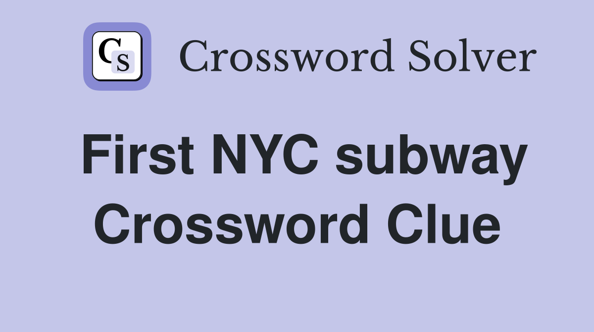 First NYC subway Crossword Clue