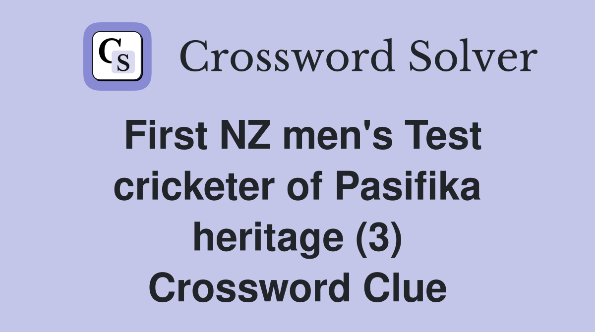 First NZ men's Test cricketer of Pasifika heritage (3) Crossword Clue