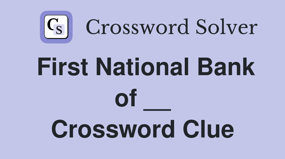 First National Bank of __ Crossword Clue