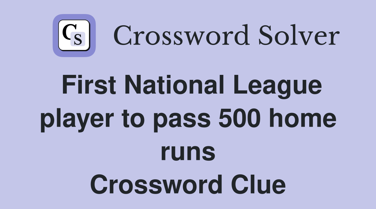 First National League player to pass 500 home runs Crossword Clue