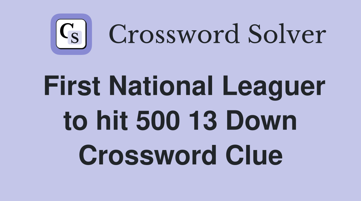 First National Leaguer to hit 500 13 Down Crossword Clue