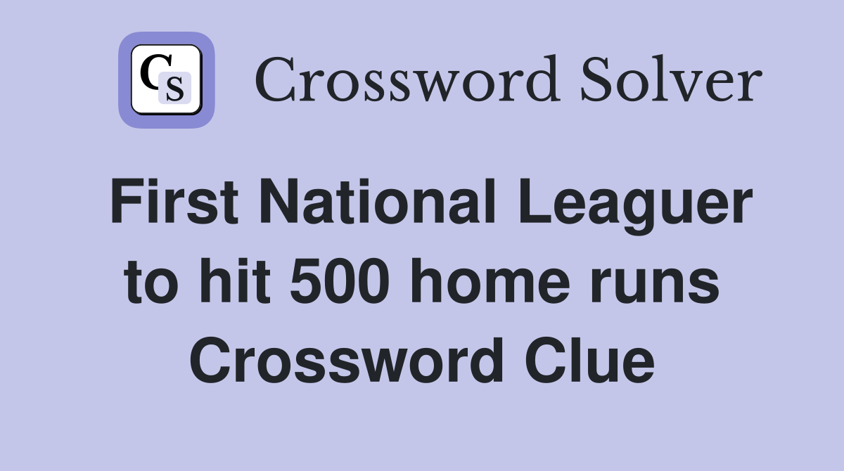 First National Leaguer to hit 500 home runs Crossword Clue