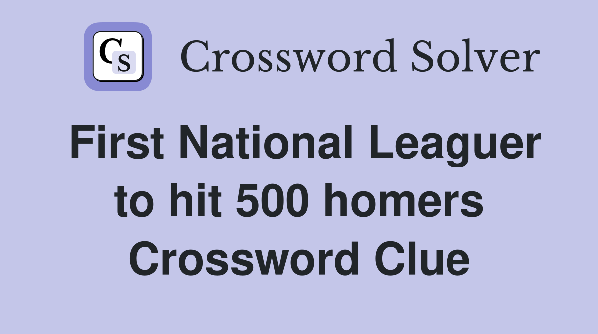 First National Leaguer to hit 500 homers Crossword Clue