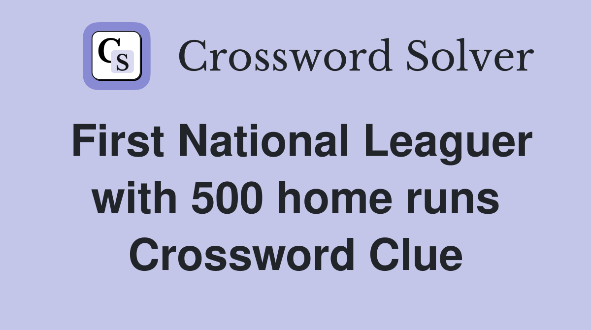 First National Leaguer with 500 home runs Crossword Clue