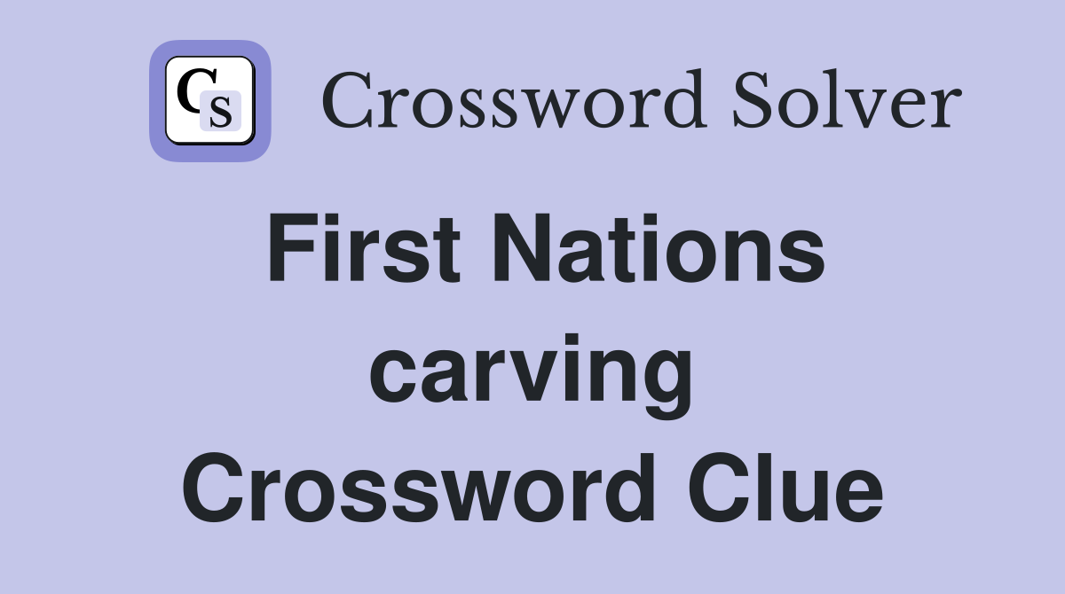 First Nations carving Crossword Clue