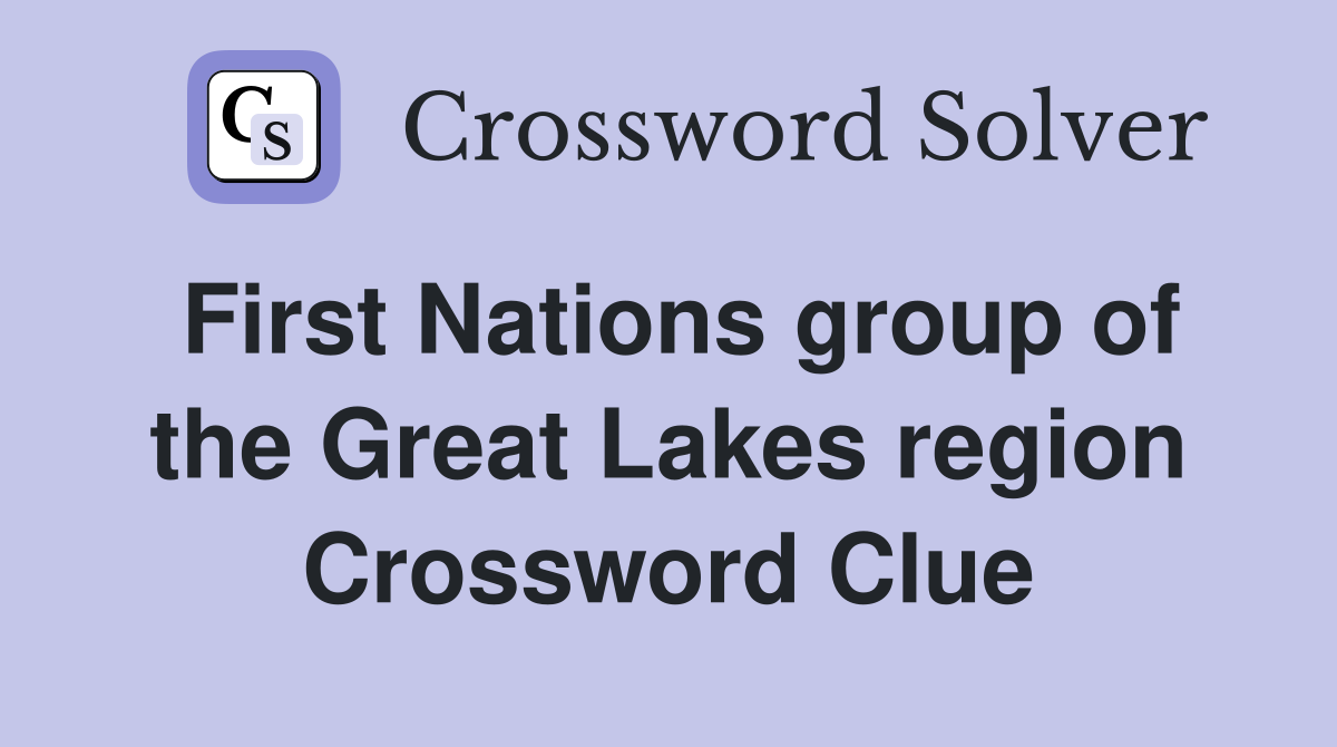 First Nations group of the Great Lakes region Crossword Clue