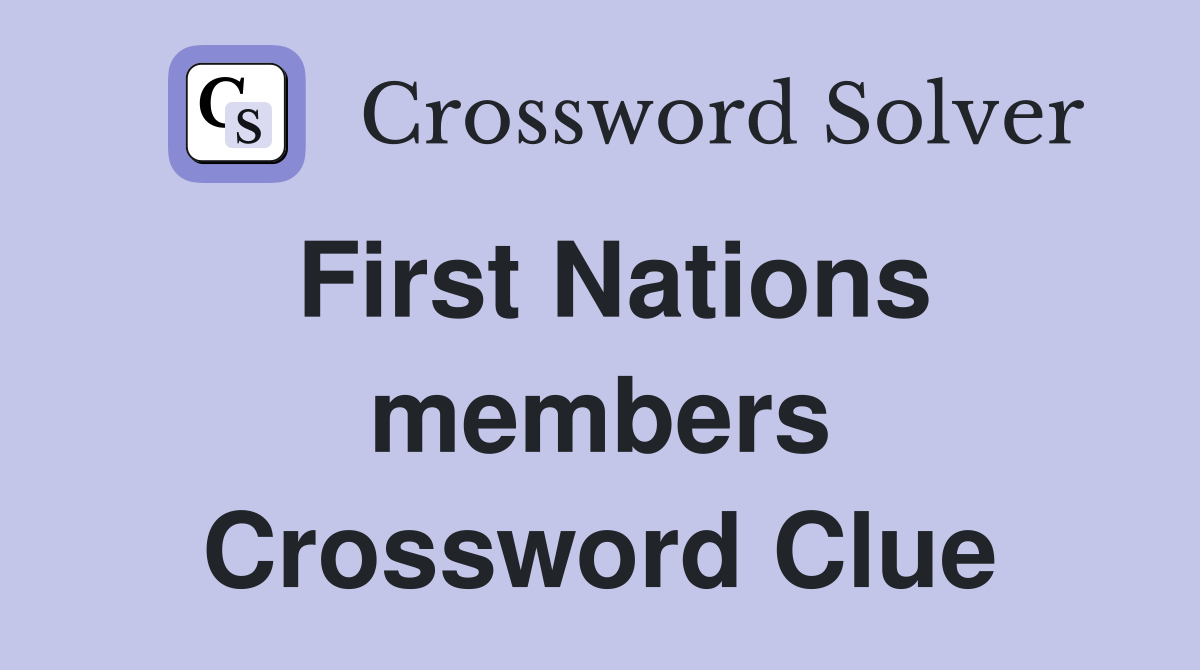 First Nations members Crossword Clue