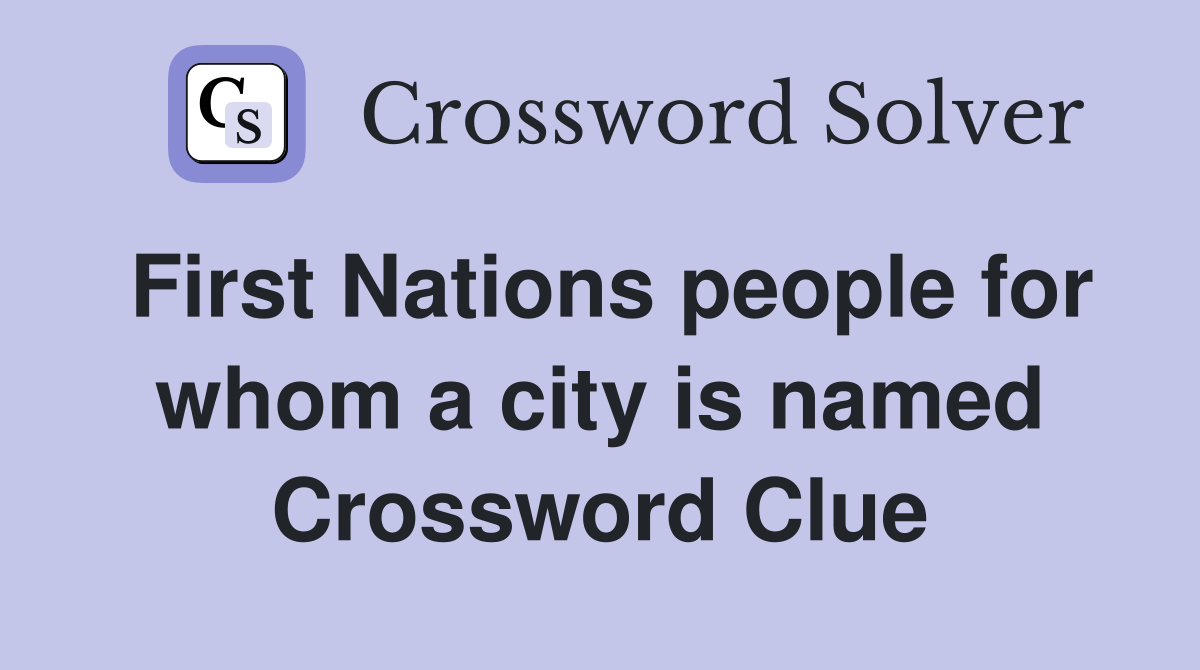 First Nations people for whom a city is named Crossword Clue