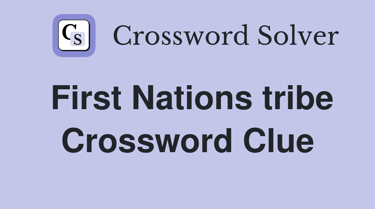 First Nations tribe Crossword Clue