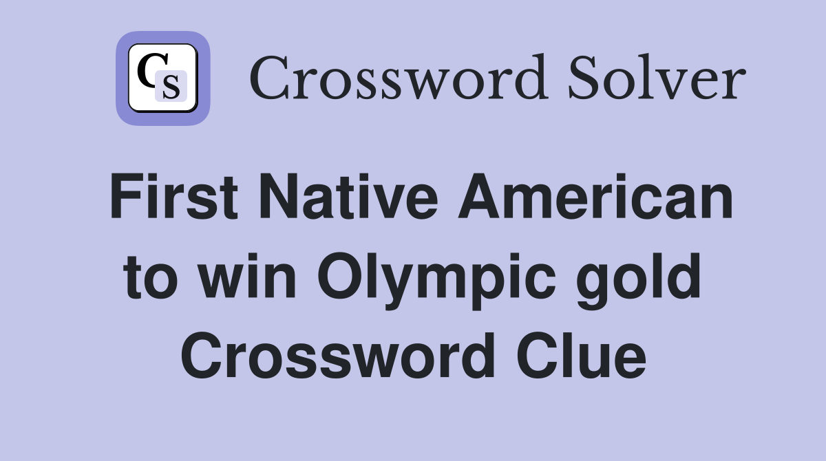 First Native American to win Olympic gold Crossword Clue