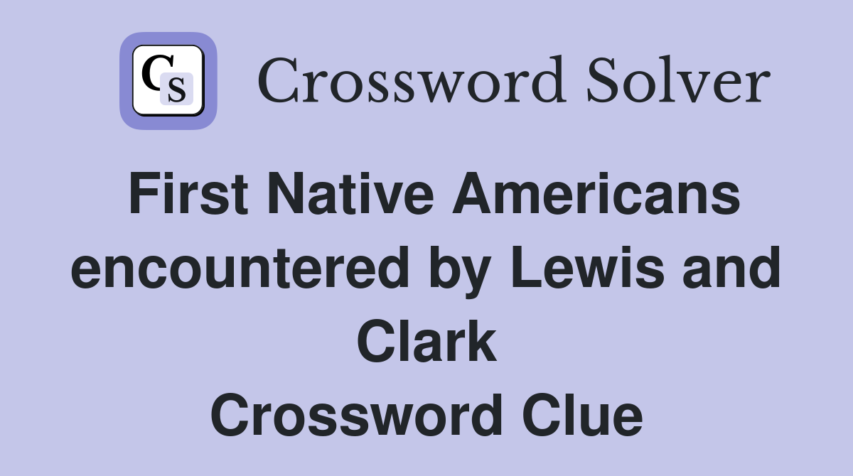 First Native Americans encountered by Lewis and Clark Crossword Clue