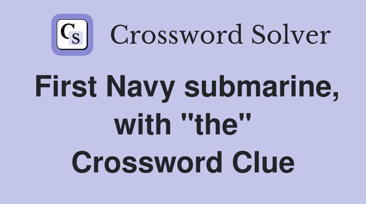 First Navy submarine, with "the" Crossword Clue