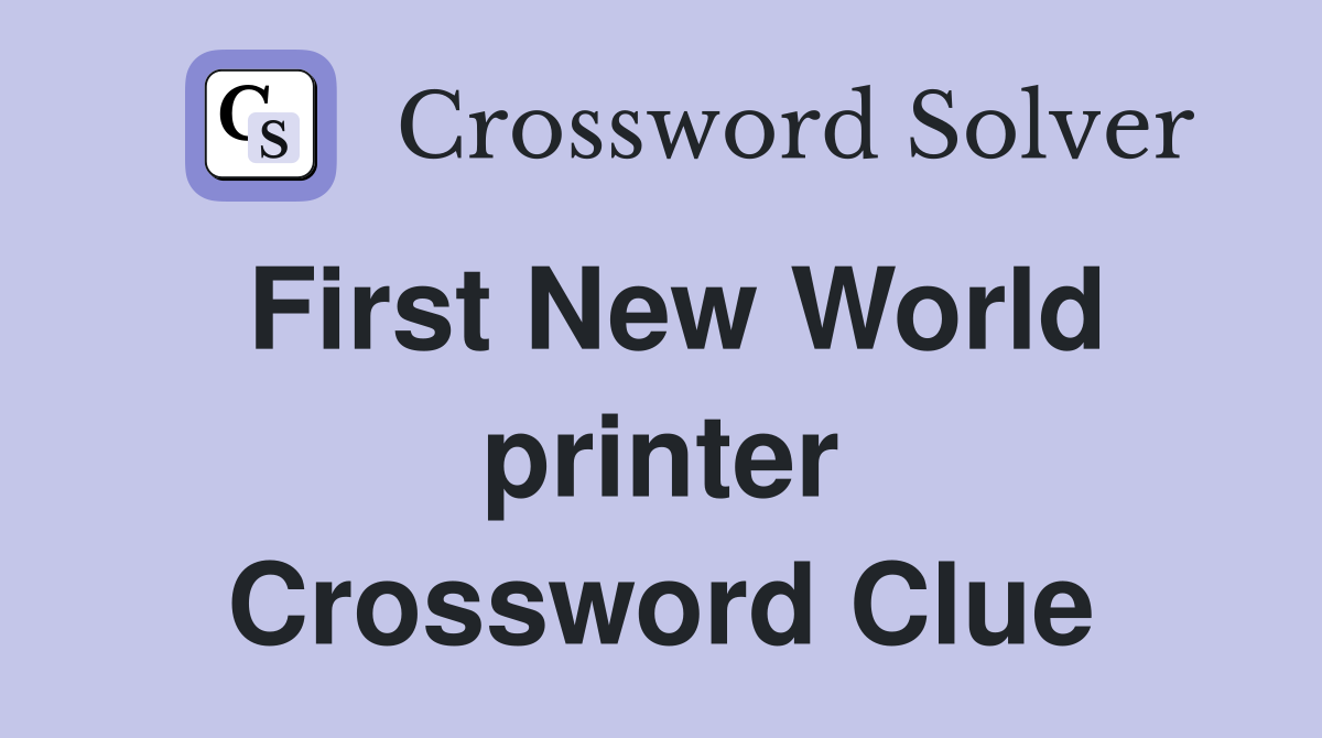 First New World printer Crossword Clue