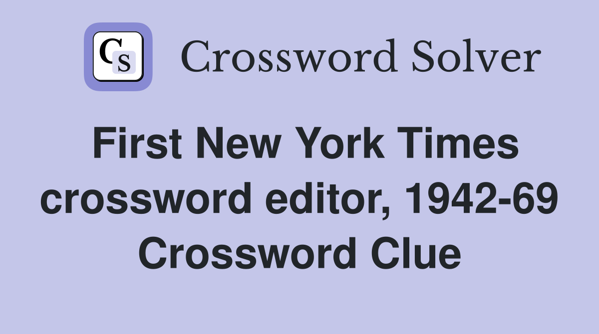 First New York Times crossword editor, 1942-69 Crossword Clue