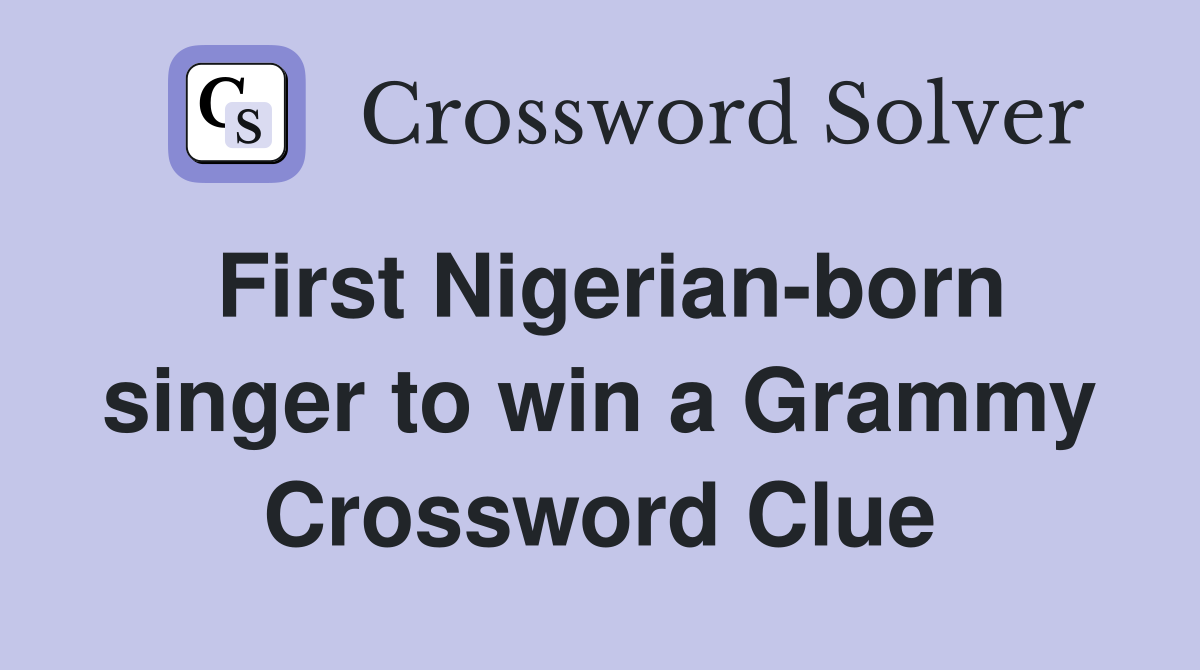 First Nigerian-born singer to win a Grammy Crossword Clue