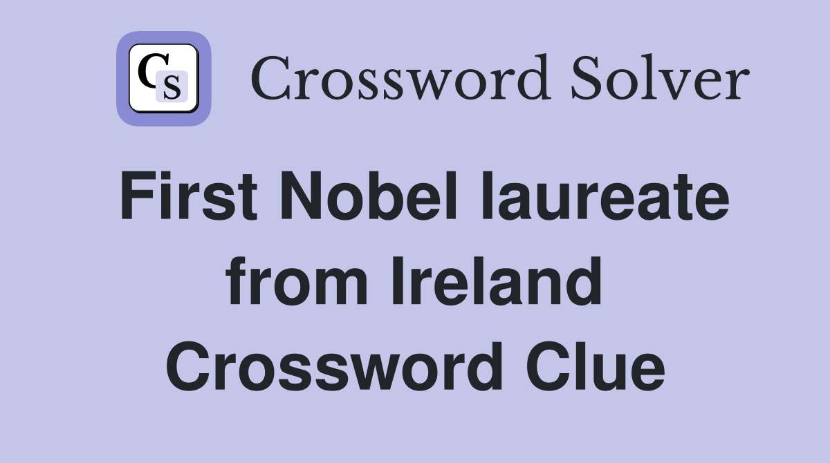 First Nobel laureate from Ireland Crossword Clue