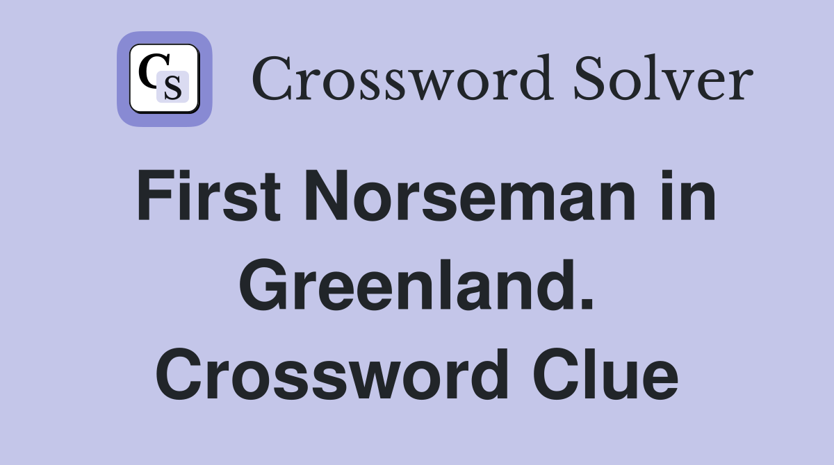 First Norseman in Greenland. Crossword Clue