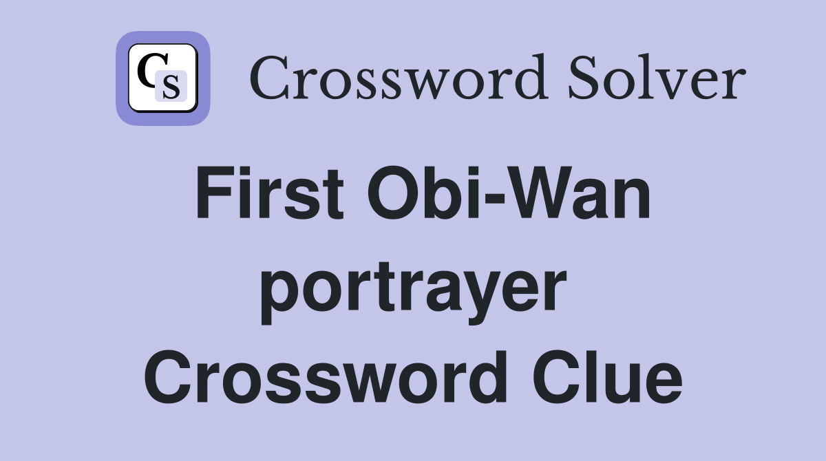 First Obi-Wan portrayer Crossword Clue