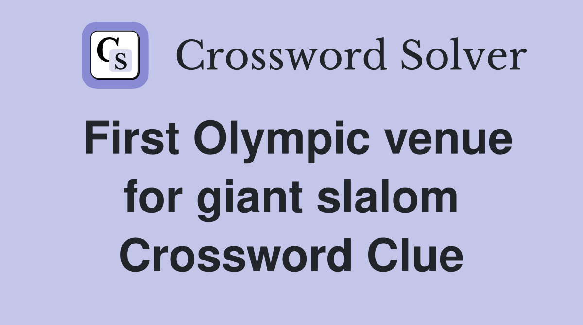 First Olympic venue for giant slalom Crossword Clue