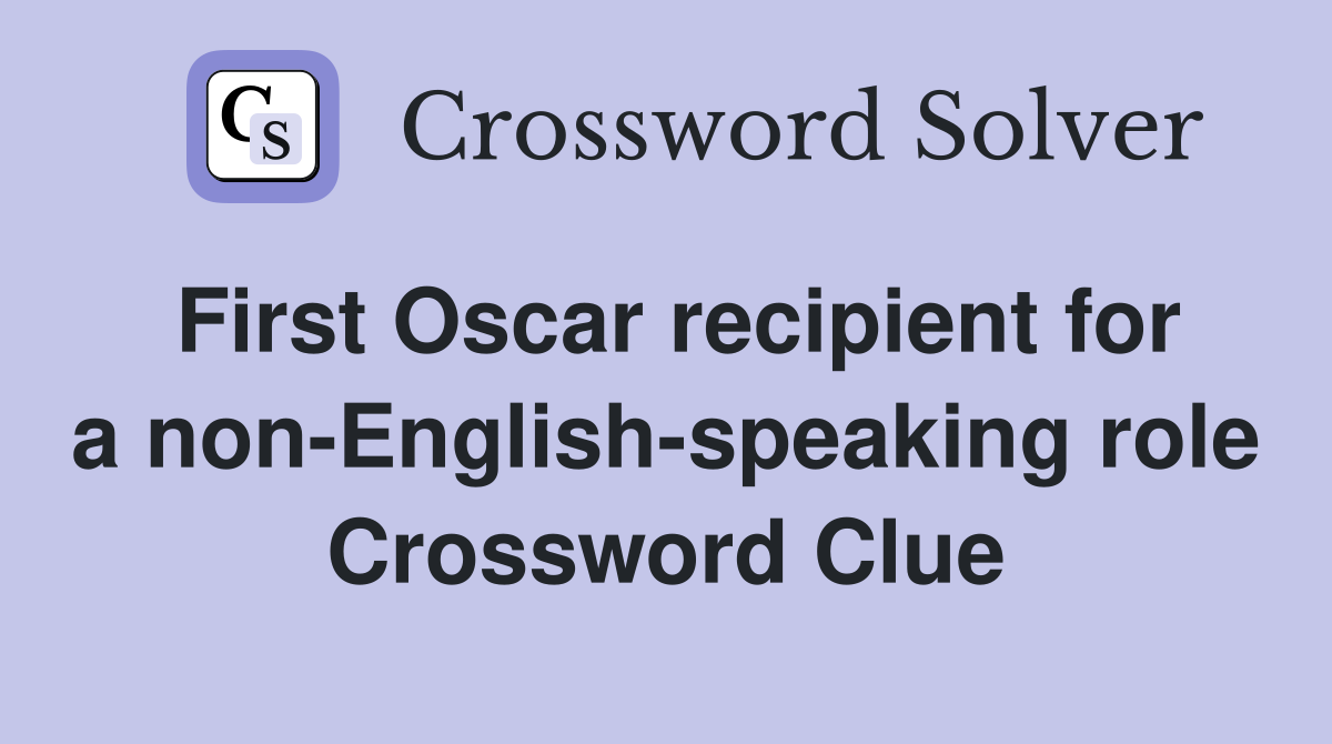 First Oscar recipient for a non-English-speaking role Crossword Clue