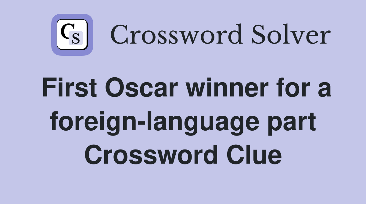First Oscar winner for a foreign-language part Crossword Clue