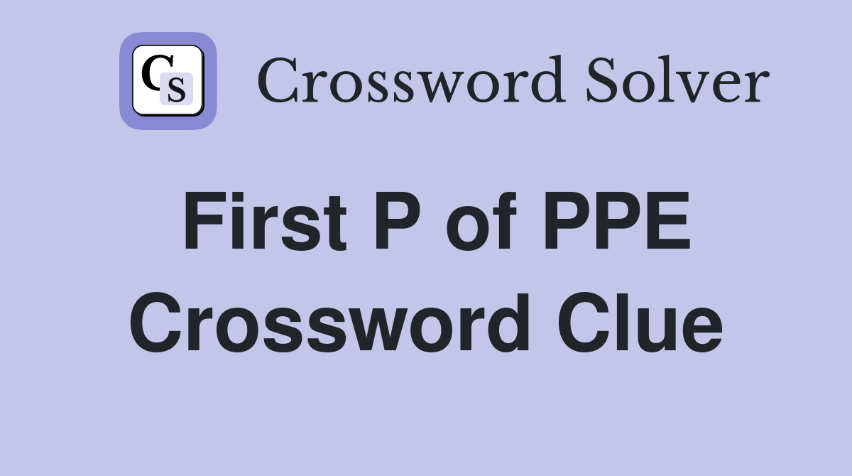 First P of PPE Crossword Clue